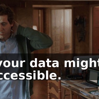 so your data might be inaccessible.