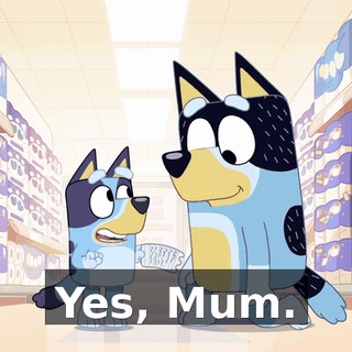 Yes, Mum.