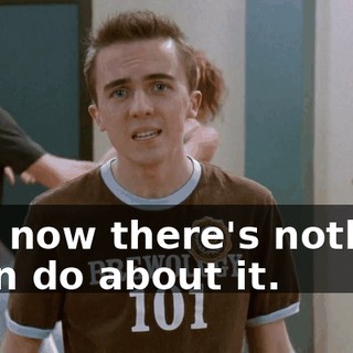 and now there's nothing I can do about it.