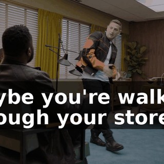 maybe you're walking through your store,