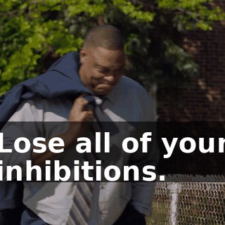 Lose all of your inhibitions.