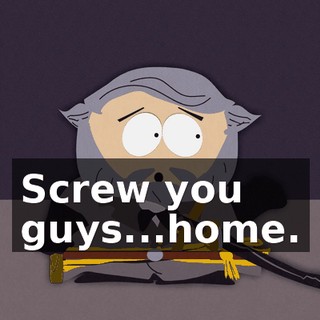 Screw you guys...home.