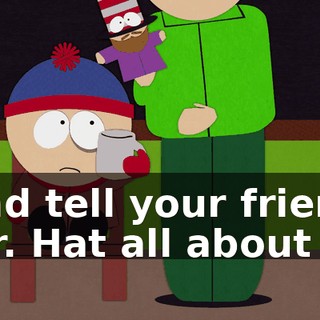 and tell your friend Mr. Hat all about it.