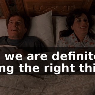 Oh, we are definitely doing the right thing.