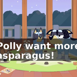 Polly want more asparagus!