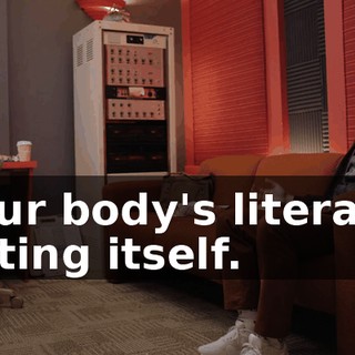 Your body's literally eating itself.
