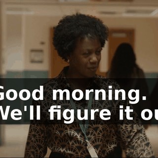 - Good morning. - We'll figure it out.