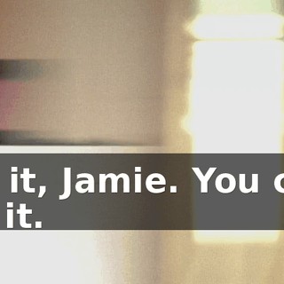 Do it, Jamie. You can do it.