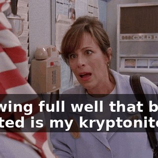 knowing full well that being wanted is my kryptonite.