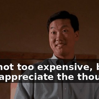 It's not too expensive, but I will appreciate the thought.