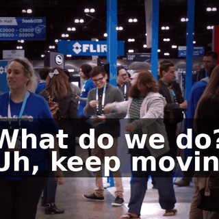 - What do we do? - Uh, keep moving.