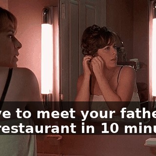 I have to meet your father at the restaurant in 10 minutes!