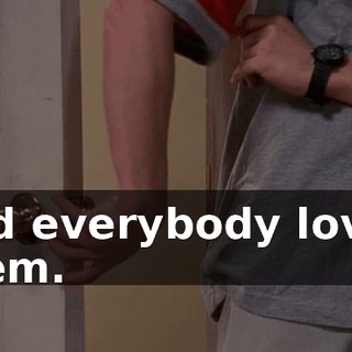 and everybody loved them.