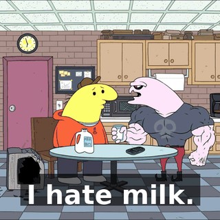 I hate milk.