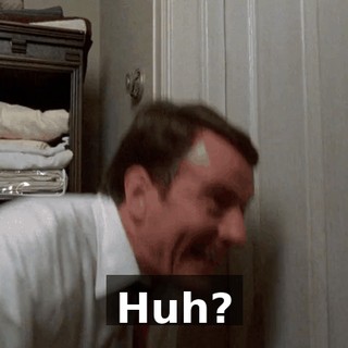 Huh?