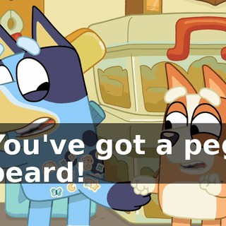 You've got a peg beard!