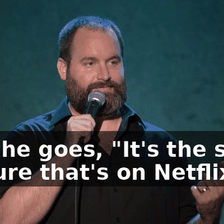 And he goes, "It's the same picture that's on Netflix."