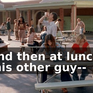 And then at lunch, this other guy--