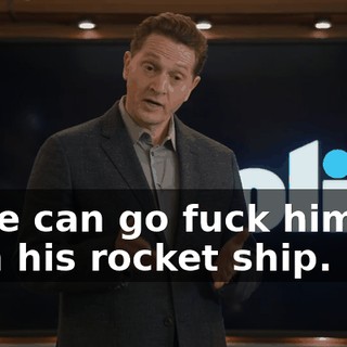 or he can go fuck himself with his rocket ship.