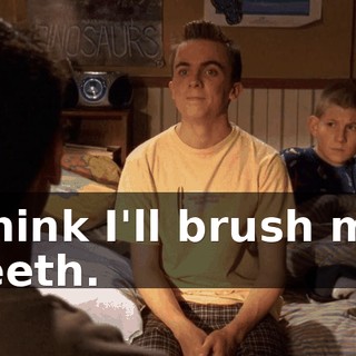 Think I'll brush my teeth.