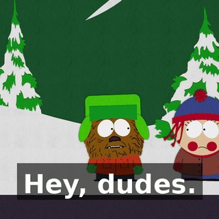 Hey, dudes.