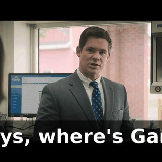 Guys, where's Gary?