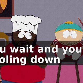 ♪ You wait and you're cooling down ♪