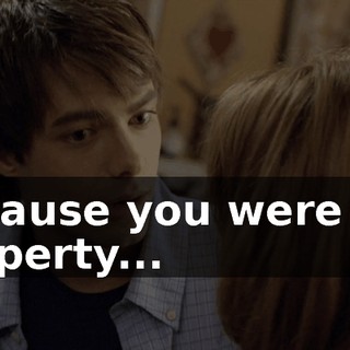 Because you were her property...