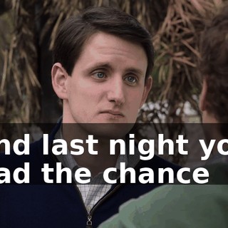 and last night you had the chance