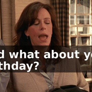 And what about your birthday?