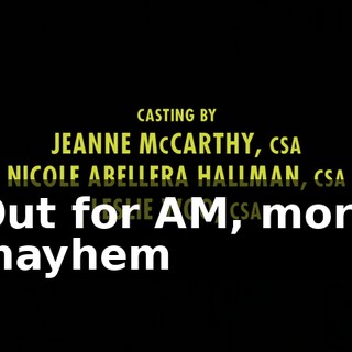 ♪ Out for AM, more mayhem ♪