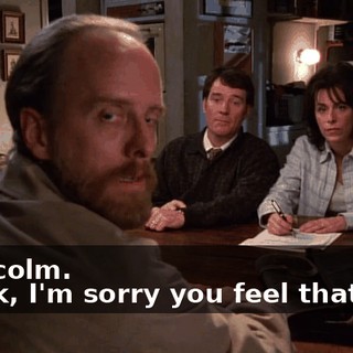 - Malcolm. - Look, I'm sorry you feel that way,