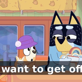 I want to get off!