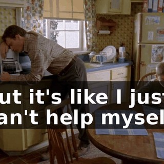but it's like I just can't help myself.