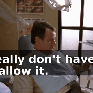I really don't have to swallow it.