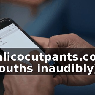 -"Calicocutpants.com." -[mouths inaudibly]