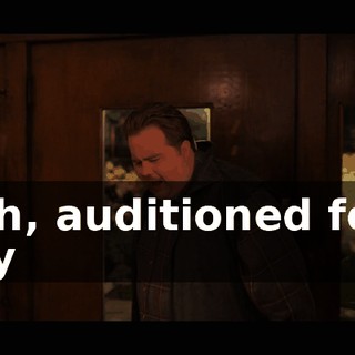 I, uh, auditioned for a play