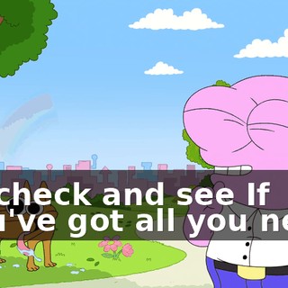 ♪ To check and see If you've got all you need ♪