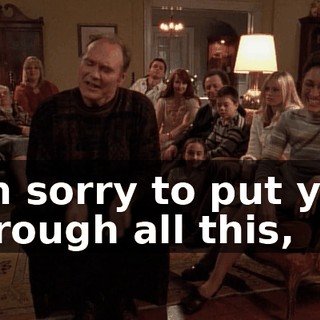 I'm sorry to put you through all this,