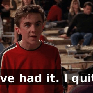 I've had it. I quit.