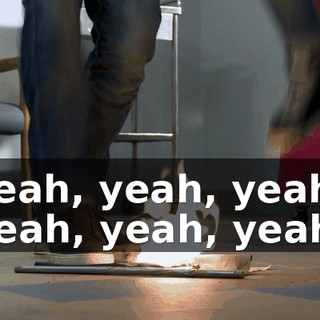 Yeah, yeah, yeah, yeah, yeah, yeah!