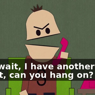 Oh, wait, I have another call, Scott, can you hang on?
