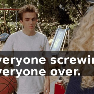 Everyone screwing everyone over.