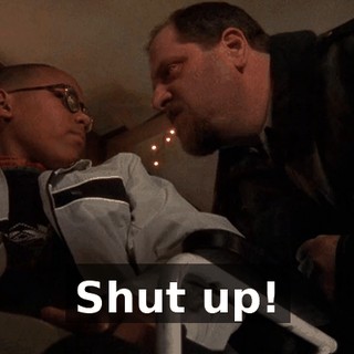 Shut up!
