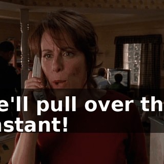 he'll pull over this instant!