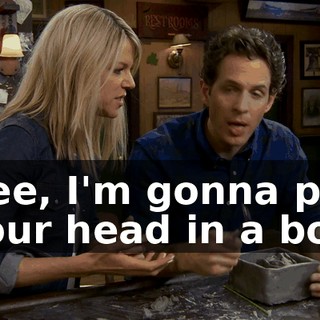 Dee, I'm gonna put your head in a box