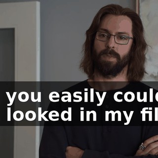 and you easily could've just looked in my file.