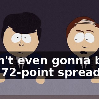 aren't even gonna beat the 72-point spread,