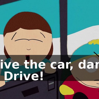 Drive the car, damn it! Drive!