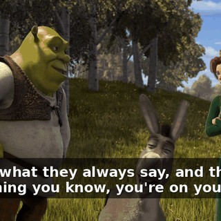 That's what they always say, and then next thing you know, you're on your back.